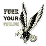 Fuck Your Pipeline- Bubble-free stickers