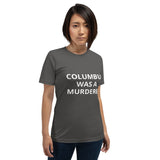 Columbus Was a Murderer - Short-Sleeve Unisex T-Shirt