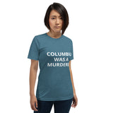 Columbus Was a Murderer - Short-Sleeve Unisex T-Shirt