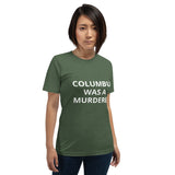 Columbus Was a Murderer - Short-Sleeve Unisex T-Shirt