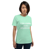 Columbus Was a Murderer - Short-Sleeve Unisex T-Shirt