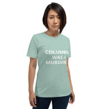 Columbus Was a Murderer - Short-Sleeve Unisex T-Shirt
