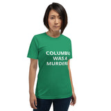 Columbus Was a Murderer - Short-Sleeve Unisex T-Shirt