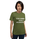 Columbus Was a Murderer - Short-Sleeve Unisex T-Shirt