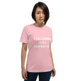 Columbus Was a Murderer - Short-Sleeve Unisex T-Shirt