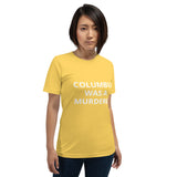 Columbus Was a Murderer - Short-Sleeve Unisex T-Shirt