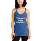 Columbus was a Murderer - Women's Racerback Tank