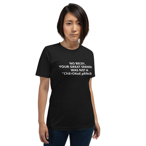 Your Grandma was NOT a &quot;Cherokee Princess&quot; - Unisex T-Shirt