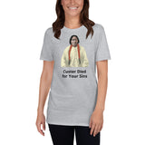 Custer Died for your Sins - Short-Sleeve Unisex T-Shirt