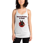 Reconciliation is Dead - Indigenous Rights - Women's Racerback Tank