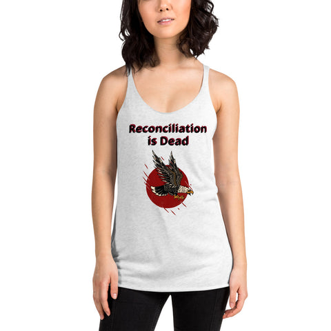 Reconciliation is Dead - Indigenous Rights - Women's Racerback Tank