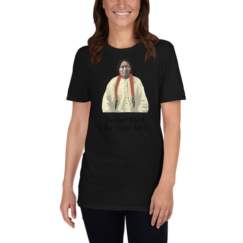 Custer Died for your Sins - Short-Sleeve Unisex T-Shirt