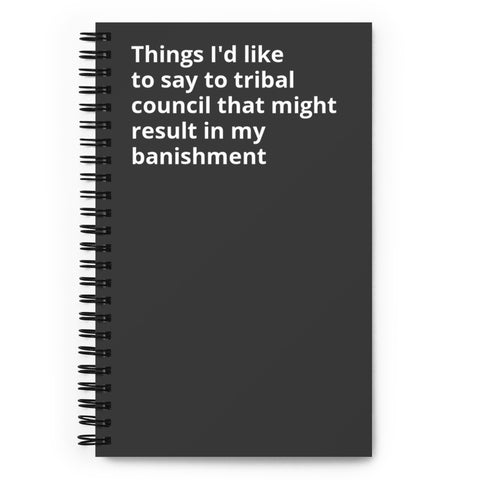 Tgings to Say to Tribal Council - Spiral notebook