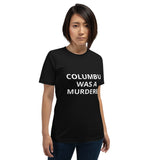 Columbus Was a Murderer - Short-Sleeve Unisex T-Shirt