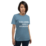 Columbus Was a Murderer - Short-Sleeve Unisex T-Shirt
