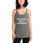 Columbus was a Murderer - Women's Racerback Tank